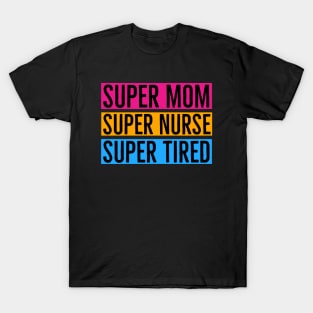 Super Mom Super Nurse Super Tired T-Shirt